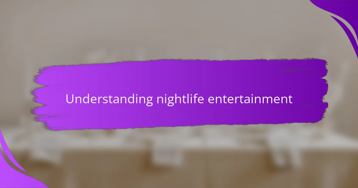 Understanding nightlife entertainment