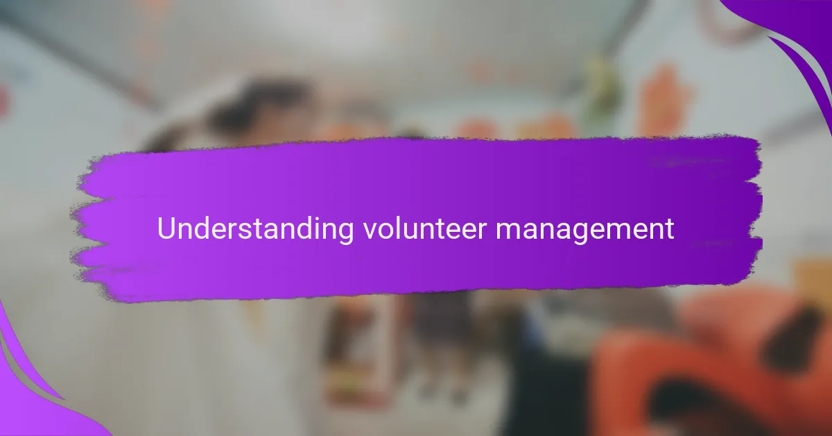 Understanding volunteer management
