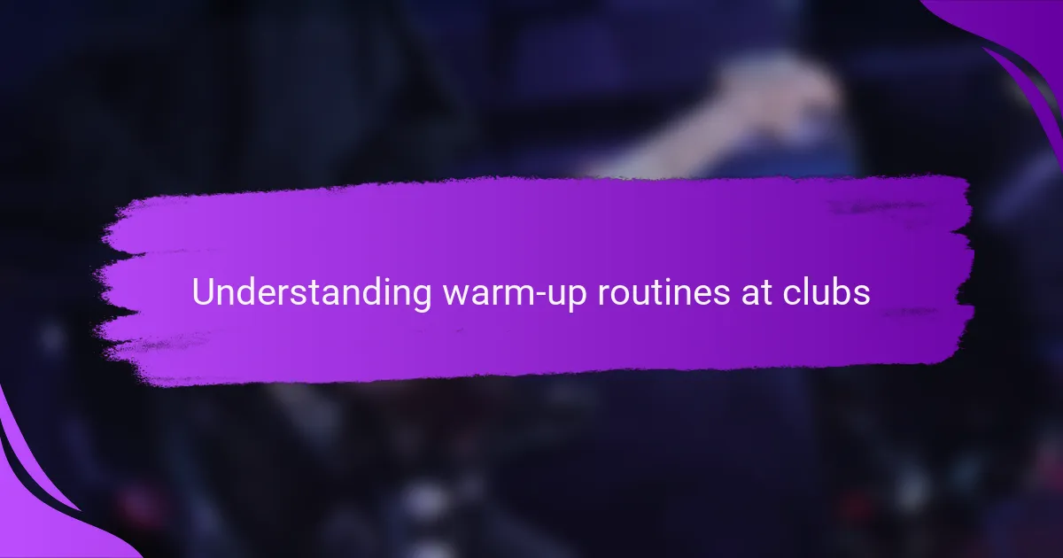 Understanding warm-up routines at clubs