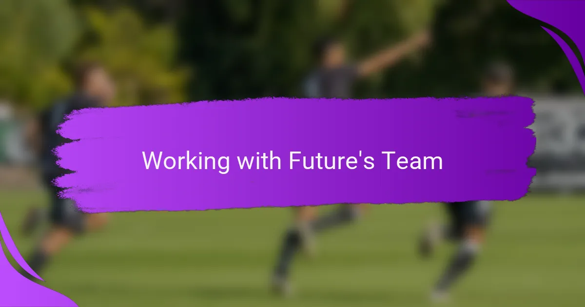 Working with Future's Team